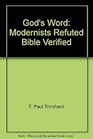 God's Word: Modernists Refuted Bible Verified 1889168076 Book Cover