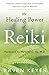 The Healing Power of Reiki: A Modern Master's Approach to Emotional, Spiritual & Physical Wellness