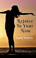 Rejoice In Your Now 1080029516 Book Cover