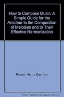 How to Compose Music: A Simple Guide for the Amateur to the Composition of Melodies and to Their Effective Harmonization 0313222142 Book Cover