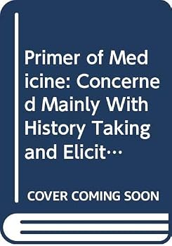 A Primer Of Medicine: Concerned Mainly With History Taking And Eliciting And Interpreting Clinical Signs