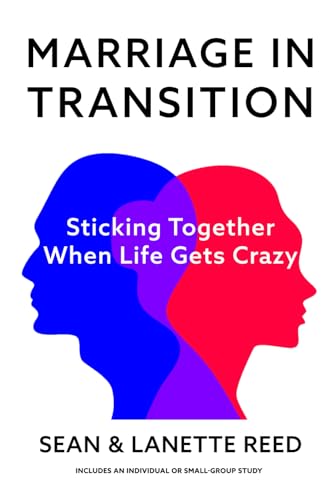 Marriage In Transition: Sticking Together When Life Gets Crazy