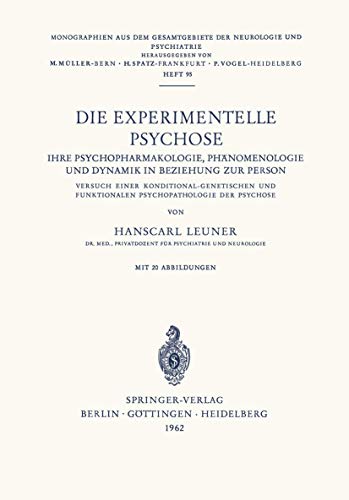 Die Experimentelle Psychose: Ihre Psychopharmakologie, Phänomenologie und Dynamik in Beziehung zur Person. Versuch Einer Konditonal-Genetischen und ... der Neurologie und Psychiatrie, 95, Band 95)