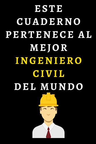 Este Cuaderno Pertenece Al Mejor Ingeniero Civil Del Mundo: Cuaderno De Anotaciones Ideal Para Ingenieros Civiles (Spanish Edition)