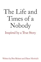 The Life and Times of a Nobody: Inspired by a True Story 0805986219 Book Cover
