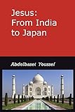 Jesus: from India to Japan: I was not sent but unto the Lost Sheep of the House of Israel; Matthew 15/24