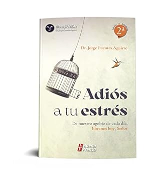 ADIOS A TU ESTRES. DE NUESTRO AGOBIO DE CADA DIA LIBRANOS HOY SEÑOR
