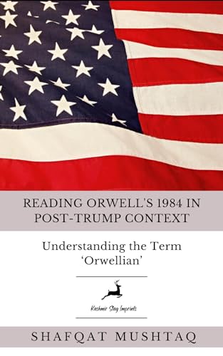 Reading Orwell's 1984 in Post-Trump Context: Understanding the Term ‘Orwellian’ (US President Donald Trump & 1984 George Orwell Book 2)