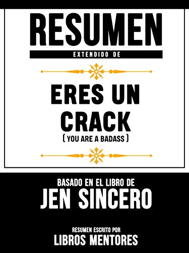 Resumen Extendido De Eres Un Crack (You Are A Badass) - Basado En El Libro De Jen Sincero (Spanish Edition)