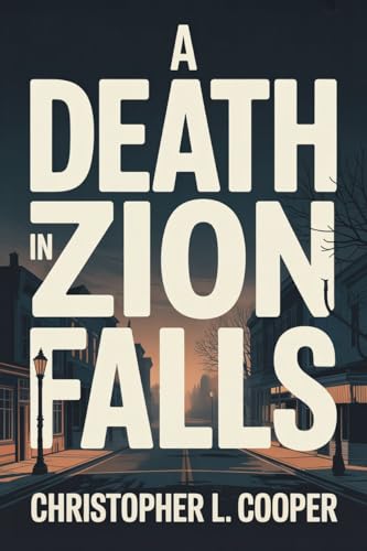A Death in Zion Falls: A Small Town Murder Mystery about Family, Secrets, and Betrayal.