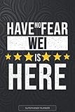  Wei: Have No Fear Wei Is Here - Custom Named Gift Planner, Calendar, Notebook & Journal For Wei