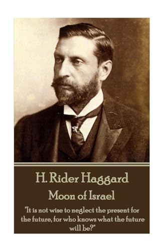 H. Rider Haggard - Moon of Israel: "It is not wise to neglect the present for the future, for who knows what the future will be?"