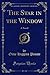 The Star in the Window: A Novel (Classic Reprint)