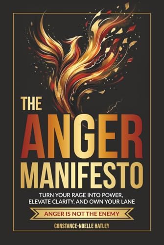 The Anger Manifesto: Turn Your Rage Into Power, Elevate Clarity, And ...