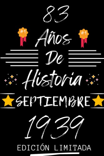 CUADERNO, 83 AÑOS DE HISTORIA SEPTIEMBRE 1939 EDICIÓN LIMITADA: Regalo de 83 cumpleaños para mujeres y hombres, ideas de 83 cumpleaños... un ... regalo de 83 cumpleaños para él/ella.