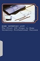 Home Inventory List - The First 100 Steps to Home Inventory Professional Success (Volume 1) 0615594875 Book Cover
