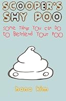 Scooper's Shy Poo: Some Things You Can Do to Befriend Your Poo 1512387517 Book Cover