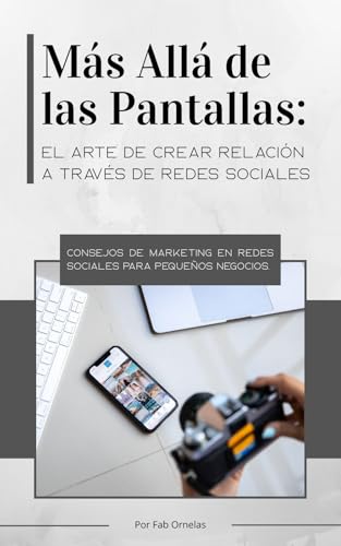 Más Allá de las Pantallas : Guía práctica para crear una estrategia de contenido auténtica y rentable