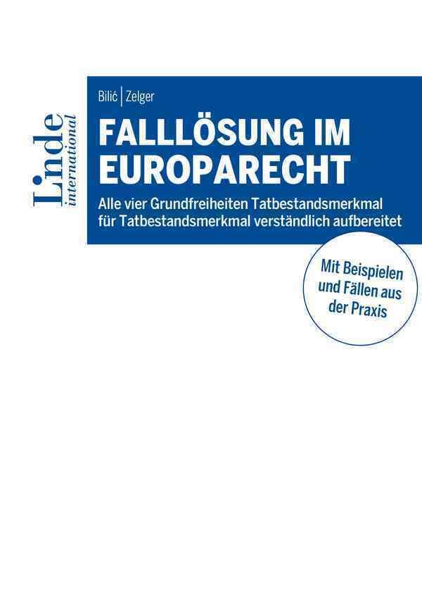 Falllösung im Europarecht: Alle vier Grundfreiheiten Tatbestandsmerkmal für Tatbestandsmerkmal verständlich aufbereitet (Linde Lehrbuch)