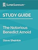 Study Guide: The Notorious Benedict Arnold by Steve Sheinkin (SuperSummary)