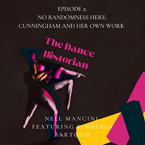Episode 2: No Randomness Here: Cunningham and Her Own Work feat. Kimberly Bartosik