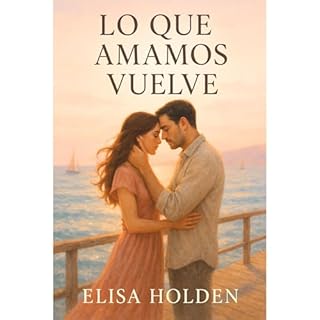 LO QUE AMAMOS VUELVE Audiolibro Por Elisa Holden arte de portada