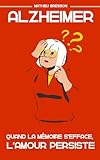Quand la mémoire s'efface, l'amour persiste: un témoignage sur la maladie d'Alzheimer