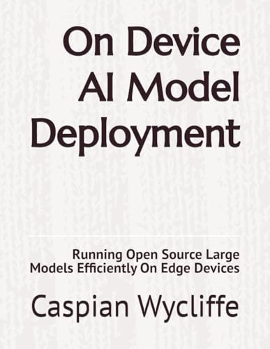 On Device AI Model Deployment: Running Open Source Large Models Efficiently On Edge Devices
