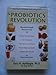 The Probiotics Revolution: The Definitive Guide to Safe, Natural Health Solutions Using Probiotic and Prebiotic Foods and Supplements