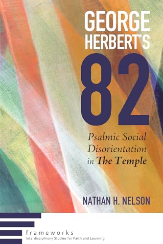 George Herbert's 82 (Frameworks: Interdisciplinary Studies for Faith and Learning)