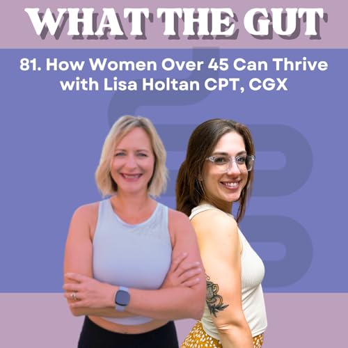 Page de couverture de 81. How Women Over 45 Can Thrive with Lisa Holtan CPT, CGX