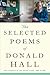 The Selected Poems Of Donald Hall: An American Master's Handpicked VerseRich with Humor and Moving Poetry