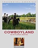  Traumziel Amerika. Cowboyland im Mittleren Westen (Edition USA)