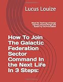  How To Join The Galactic Federation Sector Command In the Next Life In 3 Steps:: About the Teachings of George Adamksi, Howard Menger and Daniel Fry 2nd Print Edition