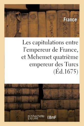 Les Capitulations Entre l'Empereur de France, Et Mehemet Quatrième Empereur Des Turcs (Sciences Sociales) (French Edition)