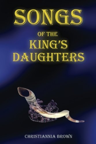 Songs of the King's Daughters: One day she would be told that her songs and visions were a gift - one that was passed down since the time of King David, through the daughters of the kings.