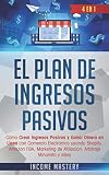 El Plan De Ingresos Pasivos: 4 en 1:: CÃÆÃÂ³mo Crear Ingresos Pasivos y Ganar Dinero en LÃÆÃÂ­nea con Comercio ElectrÃÆÃÂ³nico usando Shopify, Amazon FBA, ... Arbitraje Minorista y eBay (Spanish Edition)