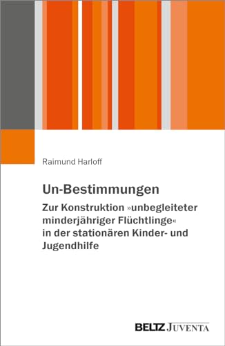 Un-Bestimmungen – Zur Konstruktion »unbegleiteter minderjähriger Flüchtlinge« in der stationären Kinder- und Jugendhilfe