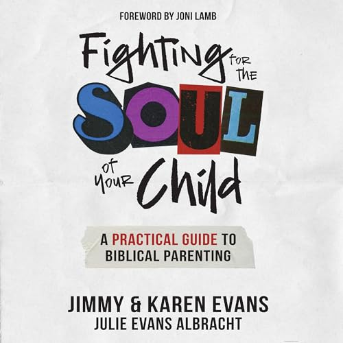 Fighting for the Soul of Your Child | Jimmy Evans, Karen Evans, Julie Evans Albracht episode artwork