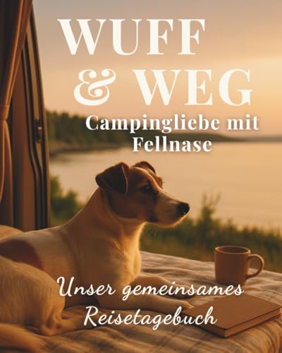 WUFF & WEG – Campingliebe mit Fellnase: Unser gemeinsames Reisetagebuch zum Ausfüllen & Einkleben – mit Fotoflächen für 9×13cm Bilder