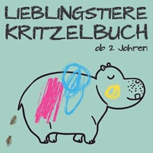 Lieblingstiere Kritzelbuch ab 2 Jahren: Dickes Malbuch für kreative Kinder mit 50 liebevoll gestalteten Tiervorlagen zum Kritzeln und Ausmalen. Taschenbuch – 10. August 2022
