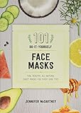 101 DIY Face Masks: Fun, Healthy, All-Natural Sheet Masks for Every Skin Type