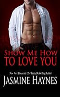Show Me How to Love You: Naughty After Hours, Book 10 B0DCVXJTX2 Book Cover