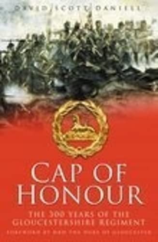 Cap Of Honour: The 300 Years Of The Gloucestershire Regiment