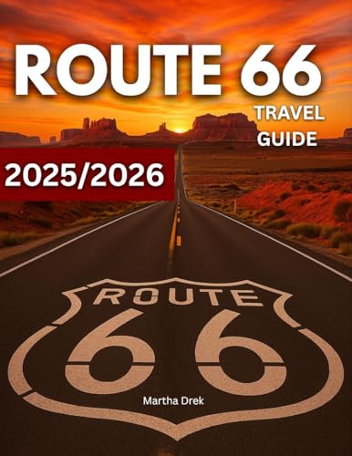 Route 66 Travel Guide 2025/2026: From Diners to Desert Skies: A Road Trip Journey Through the Spirit, History, Murals And Hidden Corners of the Mother Road