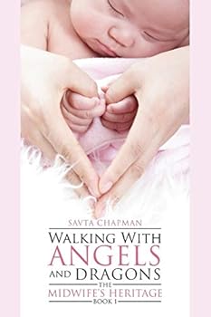 Paperback Walking With Angels and Dragons: The Midwife's Heritage Book 1 Book