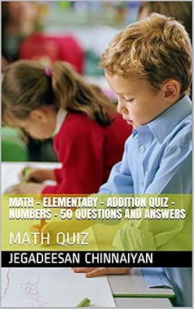 Amazon.com: MATH - ELEMENTARY - ADDITION QUIZ - NUMBERS - 50 QUESTIONS ...