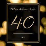 cuaderno de firmas para comunion  El libro de firmas de mis 40 años: Libro de visitas fiesta de cumpleaños, felicitaciones y noticias I Feliz 18 Cumpleaños I Tema: Adornos de Oro I Regalo ideal para hombres, mujeres y amigos