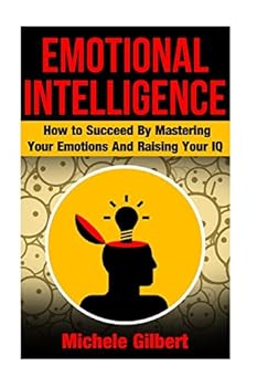 Paperback Emotional Intellengence: How to Succeed By Mastering Your Emotions And Raising Your IQ Book