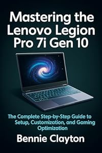 Mastering the Lenovo Legion Pro 7i Gen 10: The Complete Step-by-Step Guide to Setup, Customization, and Gaming Optimization (Everyday Tech Gadget for Productivity Series) (English Edition)